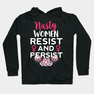 Nasty Women Resist And Persist Hoodie